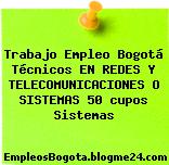 Trabajo Empleo Bogotá Técnicos EN REDES Y TELECOMUNICACIONES O SISTEMAS 50 cupos Sistemas