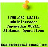 (VWD.98) &8211; Administrador Capamedia &8211; Sistemas Operativos