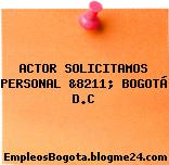 ACTOR SOLICITAMOS PERSONAL &8211; BOGOTÁ D.C