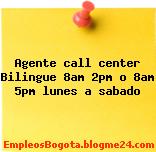 Agente call center Bilingue 8am 2pm o 8am 5pm lunes a sabado