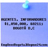 AGENTES, INFORMADORES $1.050.000, &8211; BOGOTÁ D.C
