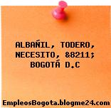 ALBAÑIL, TODERO, NECESITO, &8211; BOGOTÁ D.C