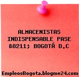 ALMACENISTAS INDISPENSABLE PASE &8211; BOGOTÁ D.C