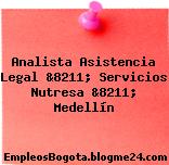 Analista Asistencia Legal &8211; Servicios Nutresa &8211; Medellín
