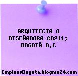 ARQUITECTA O DISEÑADORA &8211; BOGOTÁ D.C