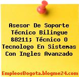 Asesor De Soporte Técnico Bilingue &8211; Técnico O Tecnologo En Sistemas Con Ingles Avanzado