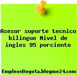 Asesor soporte tecnico bilingue Nivel de ingles 95 porciento