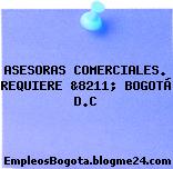 ASESORAS COMERCIALES, REQUIERE &8211; BOGOTÁ D.C