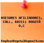 ASESORES AFILIADORES, CALL, &8211; BOGOTÁ D.C