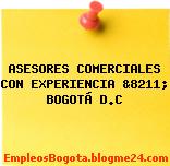 ASESORES COMERCIALES CON EXPERIENCIA &8211; BOGOTÁ D.C