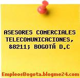ASESORES COMERCIALES TELECOMUNICACIONES, &8211; BOGOTÁ D.C