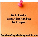 Asistente administrativa bilingüe