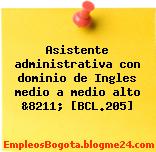 Asistente administrativa con dominio de Ingles medio a medio alto &8211; [BCL.205]