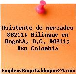 Asistente de mercadeo &8211; Bilingue en Bogotá, D.C. &8211; Dxn Colombia