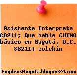 Asistente Interprete &8211; Que hable CHINO básico en Bogotá, D.C. &8211; colchin