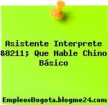 Asistente Interprete &8211; Que Hable Chino Básico