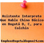 Asistente Interprete Que Hable Chino Básico en Bogotá D. C. para Colchin