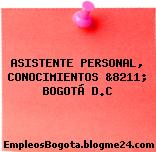 ASISTENTE PERSONAL, CONOCIMIENTOS &8211; BOGOTÁ D.C