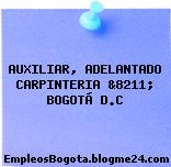 AUXILIAR, ADELANTADO CARPINTERIA &8211; BOGOTÁ D.C