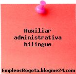 Auxiliar administrativa bilingue