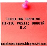 AUXILIAR ARCHIVO MIXTO, &8211; BOGOTÁ D.C