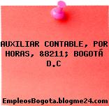 AUXILIAR CONTABLE, POR HORAS, &8211; BOGOTÁ D.C