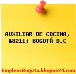 AUXILIAR DE COCINA, &8211; BOGOTÁ D.C