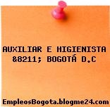 AUXILIAR E HIGIENISTA &8211; BOGOTÁ D.C