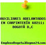 AUXILIARES ADELANTADOS EN CARPINTERÍA &8211; BOGOTÁ D.C