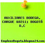 AUXILIARES BODEGA, CARGUE &8211; BOGOTÁ D.C