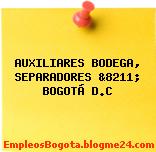 AUXILIARES BODEGA, SEPARADORES &8211; BOGOTÁ D.C