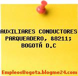 AUXILIARES CONDUCTORES PARQUEADERO, &8211; BOGOTÁ D.C