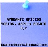 AYUDANTE OFICIOS VARIOS, &8211; BOGOTÁ D.C