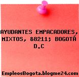 AYUDANTES EMPACADORES, MIXTOS, &8211; BOGOTÁ D.C