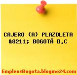 CAJERO (A) PLAZOLETA &8211; BOGOTÁ D.C