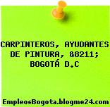 CARPINTEROS, AYUDANTES DE PINTURA, &8211; BOGOTÁ D.C