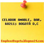 CELADOR AMABLE, BAR, &8211; BOGOTÁ D.C