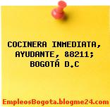 COCINERA INMEDIATA, AYUDANTE, &8211; BOGOTÁ D.C