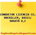 CONDUCTOR LICENCIA C2, BACHILLER, &8211; BOGOTÁ D.C