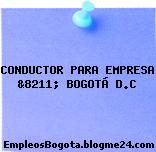 CONDUCTOR PARA EMPRESA &8211; BOGOTÁ D.C