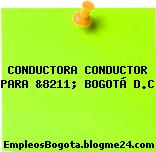 CONDUCTORA CONDUCTOR PARA &8211; BOGOTÁ D.C