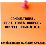 CONDUCTORES, AUXILIARES BODEGA, &8211; BOGOTÁ D.C