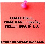 CONDUCTORES, CARRETERA, FURGÓN, &8211; BOGOTÁ D.C