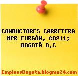 CONDUCTORES CARRETERA NPR FURGÓN, &8211; BOGOTÁ D.C