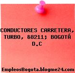 CONDUCTORES CARRETERA, TURBO, &8211; BOGOTÁ D.C