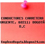 CONDUCTORES CARRETERA URGENTE, &8211; BOGOTÁ D.C