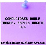 CONDUCTORES DOBLE TROQUE, &8211; BOGOTÁ D.C
