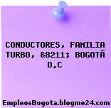 CONDUCTORES, FAMILIA TURBO, &8211; BOGOTÁ D.C