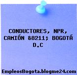 CONDUCTORES NPR CAMIÓN, &8211; BOGOTÁ D.C