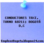 CONDUCTORES TAXI, TURNO &8211; BOGOTÁ D.C